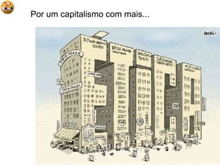 Por um capitalismo com mais...
