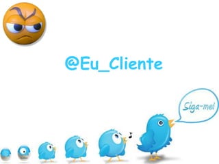 @Eu_Cliente 