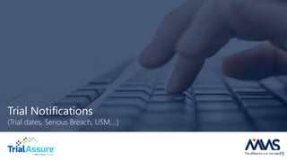 Trial Notifications
(Trial dates, Serious Breach, USM,…)
19
 