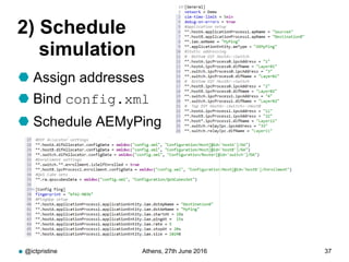 2) Schedule
simulation
 Assign addresses
 Bind config.xml
 Schedule AEMyPing
@ictpristine Athens, 27th June 2016 37
 