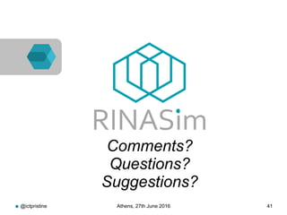 RINASim
● Comments?
Questions?
Suggestions?
@ictpristine Athens, 27th June 2016 41
 