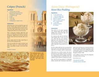 Crêpes (French)                                                                       Arroz Doce (Portuguese)
Ingredients                                                                           Sweet Rice Pudding
•	 1 generously rounded
	  cup (250 g) all-purpose flour                                                      Ingredients
•	 1 tablespoon white sugar                                                           •	   5 cups whole milk
•	 1 4 teaspoon salt                                                                  •	   1 cup short grain rice
•	 5 eggs                                                                             •	   ½ teaspoon table salt
•	 1 cup milk                                                                         •	   Water as needed
•	 1 cup water                                                                        •	   Peel of 1 lemon, without 	
•	 2 tablespoons melted butter                                                        	    pith, in large pieces
                                                                                      •	   1 cup sugar
Instructions                                                                          •	   Ground cinnamon
Sift the flour into a bowl, and add the sugar and                                     	    for dusting
the salt. Add the eggs to the flour mixture, one
at a time, and beat well with an electric mixer.                                      Instructions
Mix in the milk, melted butter, and water, and
refrigerate the batter for at least two hours.                                        Heat milk in a 2½ quart saucepan
                                                                                      over medium-high heat until little
Heat a frying pan (medium high heat) and                                              bubbles form around the edges and
pour a very thin layer of the batter to cover the                                     the milk starts to steam.
frying pan. Lightly brown one side, and then
flip the crêpe and brown the other side. Serve                                        In a separate pan, add rice and salt.
warm.                                                                                 Add enough water to just cover the
                                                                                      rice. Place the pan over medium-
Recipe makes about 20 crêpes, depending on                                            high heat, cover, and bring to a boil.
the size of the frying pan used.                                                      Reduce heat to medium-low and, stir-
                                                                                      ring constantly, cook the rice until the
Tip: you can make your crepes in advance and
                                                                                      water evaporates, being careful not to
keep them warm on a covered plate placed
                                                                                      burn it.
above a pan filled of water on the stove (low
heat).                                                                                Stir the scalded milk into the rice and add the     guese style: pinching some cinnamon between
                                                                                      lemon peel. Cover and simmer the rice for an-       the index finger and thumb, dropping it close
Jocelyne Corderot                                                                     other 20 to 25 minutes, until it is almost done.    to the surface of the rice by rubbing the finger
                                                                                                                                          and thumb together, in a design or initials of
                                                                                      When the rice is tender, remove the lemon
                                                    This traditional treat is deli-                                                       the guest of honor. Chill.
                                                                                      peel and stir in the sugar. Continue to simmer
                                                    cious served with Nutella         for 5 more minutes until the sugar is dissolved.    Serve chilled or remove from the refrigerator
                                                    spread, jam, sugar, marma-        The pudding should be somewhat thick, like          20 minutes before serving.
                                                    lade, lemon juice, and melt-      oatmeal. It will continue to thicken as it cools.
                                                    ed butter…and many other                                                              Serves four to six.
                                                    toppings!                         Pour onto flat serving platters or individual
                                                                                      dishes. Garnish with cinnamon in the Portu-         Ana Jara de Carvalho
                                                                                                                                          and João Vale de Almeida




36
 