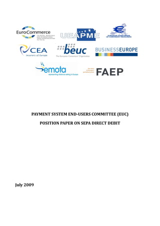 PAYMENT SYSTEM END-USERS COMMITTEE (EUC)

            POSITION PAPER ON SEPA DIRECT DEBIT




July 2009
 