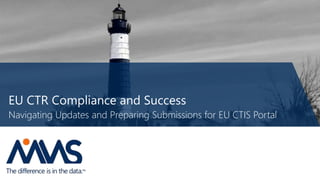 EU CTR Compliance and Success
Navigating Updates and Preparing Submissions for EU CTIS Portal
 