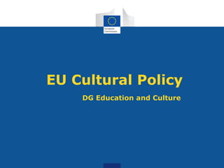 EU Cultural Policy
DG Education and Culture
 