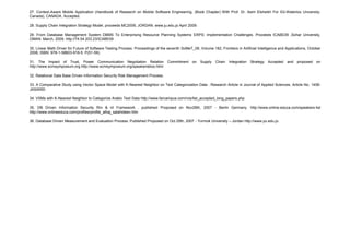 27. Context-Aware Mobile Application (Handbook of Research on Mobile Software Engineering, (Book Chapter) With Prof. Dr. Asim Elsheikh For IGI-Waterloo University-
Canada), CANADA. Accepted.
28. Supply Chain Integration Strategy Model, proceeds MC2009, JORDAN. www.ju.edu.jo April 2009.
29. From Database Management System DBMS To Enterprising Resource Planning Systems ERPS: Implementation Challenges. Proceeds ICABE09 ,Sohar University,
OMAN. March, 2009. http://74.54.203.23/ICABE09
30. Linear Math Driver for Future of Software Testing Process. Proceedings of the seventh SoMeT_08, Volume 182, Frontiers in Artificial Intelligence and Applications, October
2008, ISBN: 978-1-58603-916-5. P(51-59).
31. The Impact of Trust, Power Communication Negotiation Relation Commitment on Supply Chain Integration Strategy Accepted and proposed on
http://www.scmsymposium.org http://www.scmsymposium.org/speakersbios.html
32. Relational Data Base Driven Information Security Risk Management Process.
33. A Comparative Study using Vector Space Model with K-Nearest Neighbor on Text Categorization Data : Research Article in Journal of Applied Sciences. Article No. 1458-
JASANSI.
34. VSMs with K-Nearest Neighbor to Categorize Arabic Text Data http://www.farcampus.com/rcis/list_accepted_long_papers.php
35. DB Driven Information Security Rm & irt Framework . published Proposed on Nov28th, 2007 - Berlin Germany. http://www.online-educa.com/speakers-list
http://www.onlineeduca.com/profiles/profile_alhaj_salahideen.htm
36. Database Driven Measurement and Evaluation Process. Published Proposed on Oct 25th, 2007 - Yurmok University – Jordan http://www.yu.edu.jo.
 