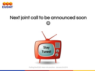 Next joint call to be announced soon

Putting the EOSC vision into practice - January 24 2018
 