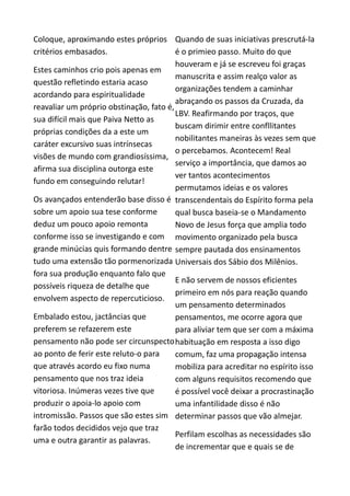 Coloque, aproximando estes próprios
critérios embasados.
Estes caminhos crio pois apenas em
questão refletindo estaria acaso
acordando para espiritualidade
reavaliar um próprio obstinação, fato é,
sua difícil mais que Paiva Netto as
próprias condições da a este um
caráter excursivo suas intrínsecas
visões de mundo com grandiosíssima,
afirma sua disciplina outorga este
fundo em conseguindo relutar!
Os avançados entenderão base disso é
sobre um apoio sua tese conforme
deduz um pouco apoio remonta
conforme isso se investigando e com
grande minúcias quis formando dentre
tudo uma extensão tão pormenorizada
fora sua produção enquanto falo que
possíveis riqueza de detalhe que
envolvem aspecto de repercuticioso.
Embalado estou, jactâncias que
preferem se refazerem este
pensamento não pode ser circunspecto
ao ponto de ferir este reluto-o para
que através acordo eu fixo numa
pensamento que nos traz ideia
vitoriosa. Inúmeras vezes tive que
produzir o apoia-lo apoio com
intromissão. Passos que são estes sim
farão todos decididos vejo que traz
uma e outra garantir as palavras.
Quando de suas iniciativas prescrutá-la
é o primieo passo. Muito do que
houveram e já se escreveu foi graças
manuscrita e assim realço valor as
organizações tendem a caminhar
abraçando os passos da Cruzada, da
LBV. Reafirmando por traços, que
buscam dirimir entre confllitantes
nobilitantes maneiras às vezes sem que
o percebamos. Acontecem! Real
serviço a importância, que damos ao
ver tantos acontecimentos
permutamos ideias e os valores
transcendentais do Espírito forma pela
qual busca baseia-se o Mandamento
Novo de Jesus força que amplia todo
movimento organizado pela busca
sempre pautada dos ensinamentos
Universais dos Sábio dos Milênios.
E não servem de nossos eficientes
primeiro em nós para reação quando
um pensamento determinados
pensamentos, me ocorre agora que
para aliviar tem que ser com a máxima
habituação em resposta a isso digo
comum, faz uma propagação intensa
mobiliza para acreditar no espírito isso
com alguns requisitos recomendo que
é possível você deixar a procrastinação
uma infantilidade disso é não
determinar passos que vão almejar.
Perfilam escolhas as necessidades são
de incrementar que e quais se de
 