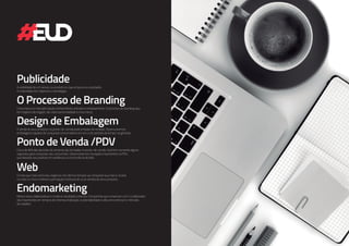 A visibilidade de um serviço ou produto é o que empurra os resultados.
A criatividade tem objetivos e estratégias.
Publicidade
Uma marca no mercado requer conhecimento, estudos e embasamento. O processo de branding aqui
tem objetivo de engajar, dar vida e personalidade a uma marca.
O Processo de Branding
A venda de seus produtos no ponto-de-venda pode embalar de verdade. Desenvolvemos
embalagens capazes de conquistar consumidores em um curto período de tempo, na gôndola.
Design de Embalagem
Cerca de 90% das decisões de compras são tomadas no ponto-de-venda. Você tem somente alguns
segundos para conquistar seu consumidor. Desenvolvemos inovações importantes no PDV,
que deixarão seu produto em evidência e a concorrência de lado.
Ponto de Venda /PDV
O meio que mais estimulou negócios nos últimos tempos vai conquistar sua marca. Invista
no meio on-line e melhore a percepção institucional ou as vendas de seus produtos.
Web
Motive seus colaboradores e mude os resultados internos. Campanhas que conversam com o colaborador
são importantes em tempos de internacionalização, sustentabilidade e alta concorrência no mercado
de trabalho.
Endomarketing
 