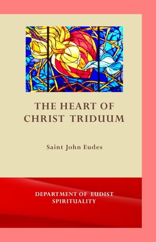 THE HEART OF
CHRIST TRIDUUM
DEPARTMENT OF EUDIST
SPIRITUALITY
Saint John Eudes
 
