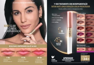 DIA DO BATOM. O SEU DIA MAIS EUDORA DO ANO
40ºdia1
15ºdia
1ºdia
Hidrataçãodérmica
Levefirmeza
Micropigmentação:leve
+FirmezaeElasticidade
+Preenchimento
Micropigmentação:moderada
++Definiçãodocontorno
++Preenchimento
Micropigmentação:
naturalmentetingidos
NOVO GLAM
DUO CLINICAL
MICROPIGMENTAÇÃO
MYLENE USOU:
Base Skin Perfection 10 e 15 (pág. 23), Pó Skin
Perfection Médio-claro (pág. 23), Batom Duo
Clinical Rosado Essencial (pág. 3) e
Soul Turbo 5.0 Máscara para Cílios (pág. 41).
RESULTADOS COMPROVADOS EM ATÉ40DIAS
8hdelábios
micropigmentados
efeitopreenchedorlifting
redefineocontorno
efeitocooling
1ºDUO TRATAMENTO COM MICROPIGMENTAÇÃO
BATOM MATE LONGA DURAÇÃO&BALM PREENCHEDOR
Balm Preenchedor:
Tratamentodiaenoite.Corúnica.
ÀPROVA
DEMÁSCARA 22% DE DESCONTO
GLAM BATOM LÍQUIDO
DUO CLINICAL, 3,5 g
de: R$44,99
34,99
por:
R$
cada
Efeito mateconforto:
H
HIDRATAÇÃO
PROFUNDA
H
HIDRATAÇÃO
H
X
+HIALURÔNICO
X
+HIALURÔNICO
+HIALURÔNICO
X
+HIALURÔNICO
APROVADO
1
Eficácia comprovada após uso contínuo por 40 dias, ao menos 1x ao dia.
2
Resultado obtido através de teste de percepção realizado com voluntárias e dermatologistas.
POR DERMATOLOGISTAS2
econsumidoras
Preenche, redefine o contorno e micropigmenta os lábios
92812
ROSADO ESSENCIAL
92813
MASCAVO IRRESISTÍVEL
92811
CANELA SUBLIME
92809
MARSALA ENIGMÁTICO
92810
VERMELHO MAGNÍFICO
 