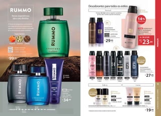 O frescor da bergamota contrastando
com toque picante do cardamomo e a
riqueza do cashmere trazem a sensação
de se aventurar em novos caminhos.
Novas experiências
são o seu destino
92825 EUDORA
SHOWER GEL
CORPORAL
2 EM 1 RUMMO
LIBERDADE, 200 g
R$
34,99
FougèreFresco
FougèreEspeciado
Cabelo
e corpo
RUMMO DESODORANTE COLÔNIA, 100 ml
R$
99,90
cada
91413 1. RUMMO AVENTURA
93032 2. RUMMO DESAFIO
91411 3. RUMMO LIBERDADE
Rummo
Liberdade
Rummo
Aventura
Rummo
Desafio
+ FRESCOR + INTENSIDADE
1
2
3
FougèreAromático
bergamota cashmere
cardamomo
Protege 20x mais contra os agentes causadores
do mau odor. Contém cápsulas termoativas.
Aerossol
24H
proteção
Desodorantesparatodososestilos
Creme
Roll-on
DESODORANTEANTITRANSPIRANTEROLLON,55ml
*ConsiderandoovolumedevendasemunidadesemEudoranoanode2020.
8
6 7
48 horas
de proteção
48 horas
de proteção
DESODORANTEANTITRANSPIRANTECREME,80g
R$
19,99
cada
73387
6. PURO ALGODÃO
22597
7. SENSUAL VELVET
72500
8. SEDÍSSIMA
72530
9. ELEGANT
CASHMERE
Entre os mais
Vendidos*
9
Entre os mais
Vendidos*
72H
proteção
22495
CLUB 6
VIP
17585
CLUB 6
93028
CHIC
22623
CARBON
TURBO
92722
VOLPE
92826
EUDORA H
72492
EUDORA H
FORÇA
DESODORANTE
ANTITRANSPIRANTE
AEROSSOL,125ml(75g)
R$
27,99
cada
73375 4. IMPRESSION
22494 5. EUDORA
R$
29,99
cada
DESODORANTE
ANTITRANSPIRANTE
AEROSSOL, 125 ml (75 g)
4 5
contra os agentes causadores
do mau odor. Contém cápsulas termoativas.
Desodorantesparatodososestilos
72
72H
H
proteção
proteção
4. IMPRESSION
5. EUDORA
ANTITRANSPIRANTE
125 ml (75 g)
Desodorantesparatodososestilos
48 horas
de proteção
73386 EUDORA VELVET
CRISTAL DESODORANTE
ANTITRANSPIRANTE
AEROSSOL, 125 ml (75 g)
de: R$27,99
23,99
por:
R$
14%
DE DESCONTO
CUIDADOS
COM
O
CORPO
73
PROMOÇÃO
 