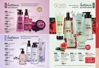 11
9
1PesquisadepercepçãodosconsumidoresemcomparaçãocomasdemaisfragrânciasdeEudora.*Nossa embalagem de refil usa 83% menos plástico que a do produto regular.
10
13
91627 10.INSTANCE
CHÁ-VERDEEROMÃ SPRAY
CORPORAL PERFUMADO
DESODORANTE
COLÔNIA, 200 ml
O frescor da fragrância
do Chá-verde e Romã.
FragrânciaSUAVE1
FloralVerde
R$
46,99
91643
9. INSTANCE
CHÁ-VERDE E
ROMÃ SABONETE
LÍQUIDO
CORPORAL, 200 ml
R$
29,99
91642
12. INSTANCE
CHÁ-VERDEEROMÃ
DESODORANTE
HIDRATANTE
CORPORAL, 400 ml
R$
44,99
93295 11. INSTANCE
CHÁ-VERDE E ROMÃ
REFIL LOÇÃO
DESODORANTE
HIDRATANTE
CORPORAL, 400 ml
R$
31,99
12
Uma combinação
revigorante
CORPO
10%
DE DESCONTO
93140 13. INSTANCE
CHÁ-VERDEEROMÃ SABONETE
EM BARRA VEGETAL,
3 unidades de 85 g cada
de: R$19,99
17,99
por:
R$
Pele vitaminada com a fragrância
exuberante da amora silvestre
93326 1. LOÇÃO
DESODORANTE HIDRATANTE
CORPORAL, 400 ml
R$
44,99
93327 2. DESODORANTE
COLÔNIA SPRAY CORPORAL
PERFUMADO, 200 ml
R$
46,99
CORPO
Amora Silvestre
Não danifica
o esmalte
Hidratação
por até
24 horas
DESODORANTE HIDRATANTE
DORANTE
COLÔNIA SPRAY CORPORAL
Edição
Limitada**
93559 3. CREME
HIDRATANTE DE MÃOS, 30 g
R$
19,99
93768 4. AÇÚCAR ESFOLIANTE
EM ÓLEO CORPORAL, 200 g
R$
49,99 1
2
Não
resseca
a pele
3
4
91316 5. SABONETELÍQUIDO
PARA AS MÃOS,250ml
R$
31,99
CORPO
Uma linha com o toque especial
da fragrância floral
5 6 8
93325 8. REFIL
DESODORANTE HIDRATANTE
CORPORAL, 400 ml
R$
31,99
Fragrância
Moderada:
Lavanda Floral
91305 6. SPRAY CORPORAL
PERFUMADO DESODORANTE
COLÔNIA, 200 ml
R$
46,99
91325 7. DESODORANTE
HIDRATANTE CORPORAL, 400 ml
R$
44,99
7
**Enquanto durarem os estoques.
CORPO
INSTANCE
95
PROMOÇÃO
 