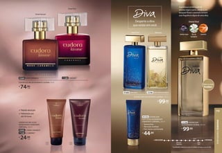 1 2
OrientalAdocicado
71388 CABERNET
92684 NUDE CARAMELO
EUDORA KISS ME DESODORANTE COLÔNIA, 50 ml
R$
74,90
cada
Rápida absorção
Hidratação por
até 30 horas
EUDORA KISS ME LOÇÃO
DESODORANTE HIDRATANTE
CORPORAL, 100 ml
92685 1. NUDE CARAMELO
71440 2. CABERNET
R$
24,99
cada
OrientalFloral
91723 EUDORA DIVA
NUIT LOÇÃO DESODORANTE
HIDRATANTE CORPORAL, 200 ml
• Textura leve
• Absorção imediata
• Pele macia e perfumada
R$
44,99
Desperte a diva
que existe em você
FloralFrutal
*Considerando o volume de vendas em unidades em Eudora no ano de 2020.
Entre os mais
Vendidos*
A poderosa combinação de
ameixa negra e pera, aliada a um
bouquet floral e caramelo tornam
esta fragrância digna de uma diva.
flor de
laranjeira
OrientalFloral
ameixa negra caramelo
OrientalFloral
Diva por
Natureza
Diva
+ DELICADA + INTENSA
Diva
Nuit
91668 DIVA NUIT
EUDORA DIVA DESODORANTE COLÔNIA, 100 ml
R$
99,90
cada
72796 DIVA POR NATUREZA
71158 EUDORA DIVA
DESODORANTE COLÔNIA, 100 ml
R$
99,90
PERFUMARIA
FEMININA
119
 