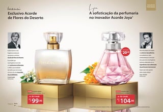 Chega Lá
Eudora
Chega Lá
Eudora
Exclusivo Acorde
de Flores do Deserto
Frank Voelkl
Perfumista
EudoraImensiéuma
fragrânciaexuberante
quepossuioexclusivo
AcordedeFloresdoDeserto.
Euacreditoque
essafragrânciatransmite
umsentimentodeliberdade
erefleteapersonalidade
damulherqueestásempre
embuscadeumaimensidão
depossibilidades. Isaac Sinclair
Perfumista
Paraesteprojetomeinspirei
nouniversodasjoalherias,
naexuberânciaevalor
sentimentalquesóumajoia
tem,paracriarumafragrância
exclusiva,elaboradacomos
ingredientesmaissofisticados
daperfumariainternacional.
Esperoquevocêsgostem
destacriaçãovaliosa!
SELEÇÃO DE
PERFUMARIA
A sofisticação da perfumaria
no inovador Acorde Joya1
91715 EUDORA LYRA
DESODORANTE COLÔNIA, 75 ml
de: R$124,90
104,90
por:
R$
91669 EUDORA IMENSI
DESODORANTE COLÔNIA, 100 ml
de: R$114,90
99,90
por:
R$
20,00
R$
ECONOMIZE
1
Criação de Eudora com apoio da Inteligência Artificial, reúne os ingredientes mais sofisticados da perfumaria internacional, resultando no exclusivo Acorde Joya.
 