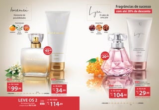 Horizonte de
possibilidades
+ DELICADA + INTENSA
Imensi
O valor de
uma joia
Lyra
+ DELICADA + INTENSA
20,00
R$
ECONOMIZE
45,00
R$
ECONOMIZE
Fragrâncias de sucesso
com até 28% de desconto
28810
Código
combo:
de: R$159,89
114,89
por:
R$
LEVE OS 2
Na compra do combo
a loção sai por R$15,00
91715 EUDORA LYRA
DESODORANTE COLÔNIA, 75 ml
de: R$124,90
104,90
por:
R$
91669 EUDORA IMENSI
DESODORANTE COLÔNIA, 100 ml
de: R$114,90
99,90
por:
R$
OrientalFloral
cereja flor de
osmanthus
sândalo
FloralAmbarado
mandarina âmbar
flor de
laranjeira
92730 EUDORA LYRA
DESODORANTE HIDRATANTE
CORPORAL, 150 ml
28% DE DESCONTO
de: R$41,99
29,99
por:
R$
92426 EUDORA IMENSI
LOÇÃO DESODORANTE
HIDRATANTE CORPORAL, 200 ml
22% DE DESCONTO
de: R$44,99
34,99
por:
R$
NA COMPRA
DO COMBO
 