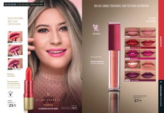 SECRETS BATOM LÍQUIDO
SKINNY MATTE, 5 ml
R$
37,99
cada
93270 ROSE GARDÊNIA
93267 VERMELHO HIBISCO
93269 PINK PEÔNIA
93268 TERRACOTA ORQUÍDEA
93266 VINHO JASMIM
SECRETS
BALM PH, 3,5 g
R$
25,99
cada
Fórmula inovadora
com ácido hialurônico
que reage com o pH
e o calor da sua pele.
PASSE E DESCUBRA
QUAL A SUA
COR EXCLUSIVA!
93263 VINHO TÓQUIO
93262 ROSA PARIS
93264 LARANJA LISBOA
Hidratação
e tratamento
com ácido hialurônico
que reage com o pH
e o calor da sua pele.
VINHO TÓQUIO
O SEGREDO DA SUA MAKE
NiiNA USOU:
Base Hidra Glow Cor 10 (pág. 35) e
Batom Balm pH Rosa Paris (pág. 14).
DIA DO BATOM. O SEU DIA MAIS EUDORA DO ANO
Cor e tratamento
Ajuda na recuperação
de lábios danificados
TEXTURA
AVELUDADA
DIA DE LÁBIOS TRATADOS COM TEXTURA ULTRAFINA
T E C N O L O G I A
SECRETS
MAQUIAGEM
SOUL
15
MAQUIAGEM
NiiNA
SECRETS
15
DIA
DO
BATOM
 