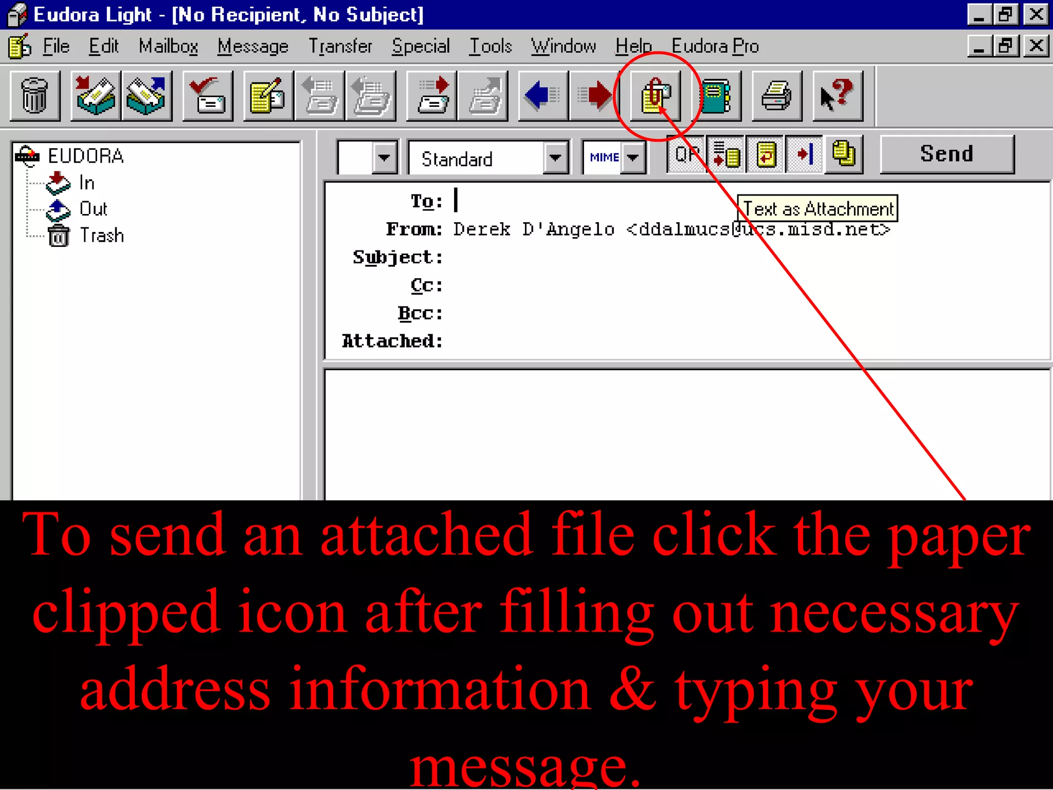 To send an attached file click the paper
clipped icon after filling out necessary
address information & typing your
message.
 
