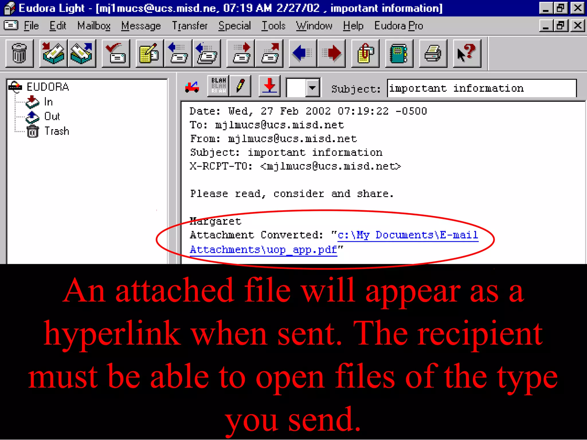 An attached file will appear as a
hyperlink when sent. The recipient
must be able to open files of the type
you send.
 