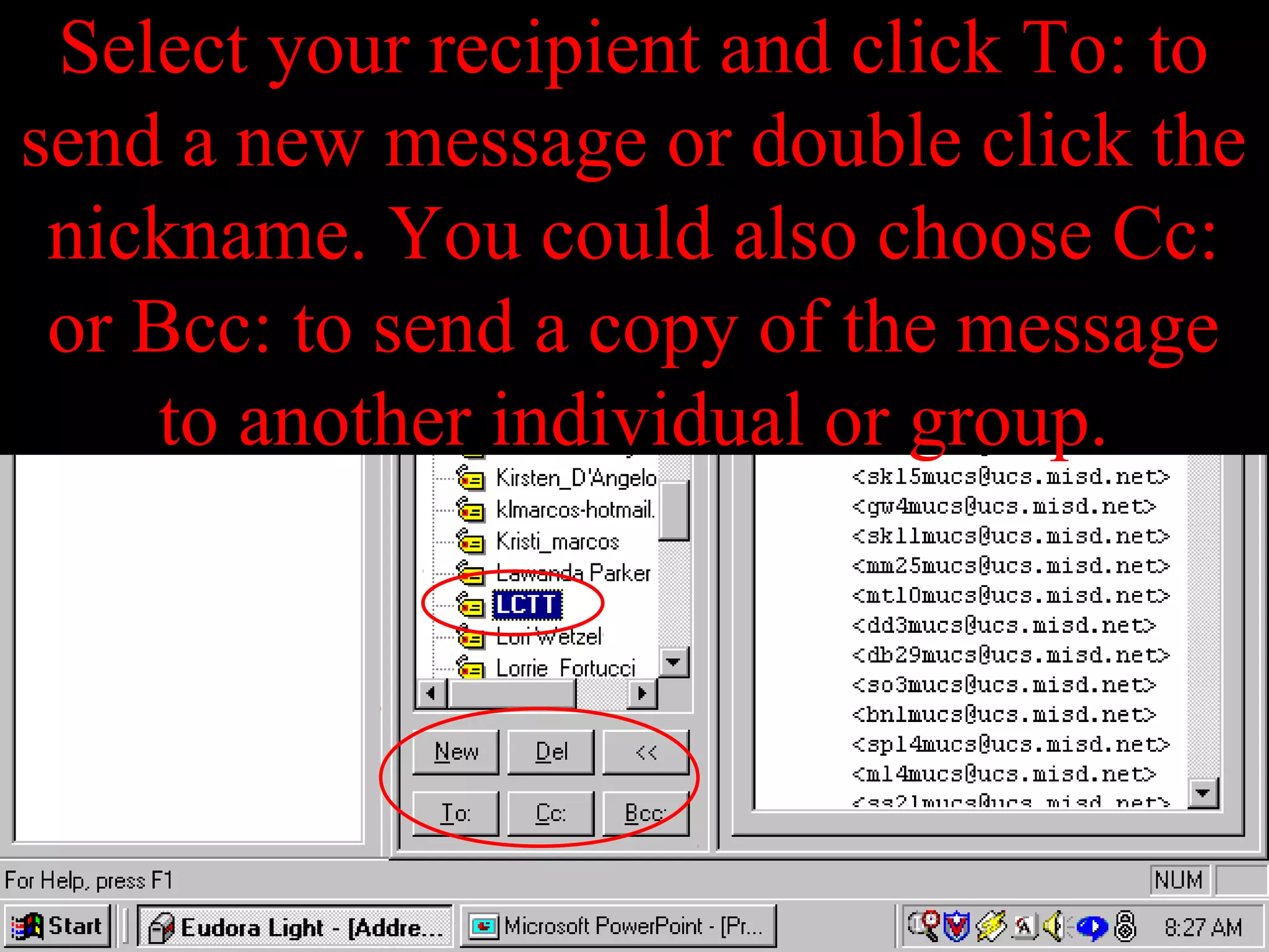 Select your recipient and click To: to
send a new message or double click the
nickname. You could also choose Cc:
or Bcc: to send a copy of the message
to another individual or group.
 