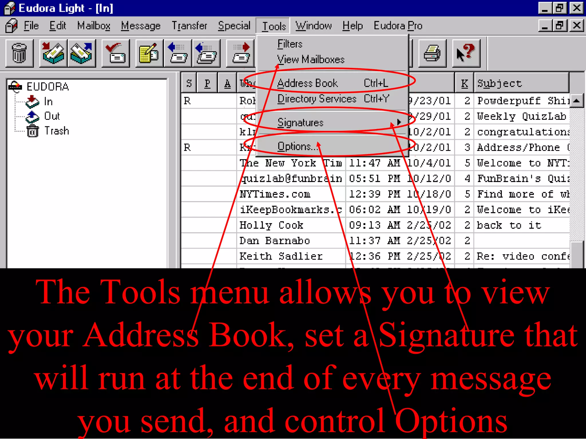 The Tools menu allows you to view
your Address Book, set a Signature that
will run at the end of every message
you send, and control Options
 