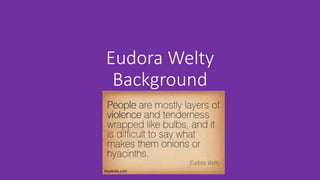 Eudora Welty
Background
 