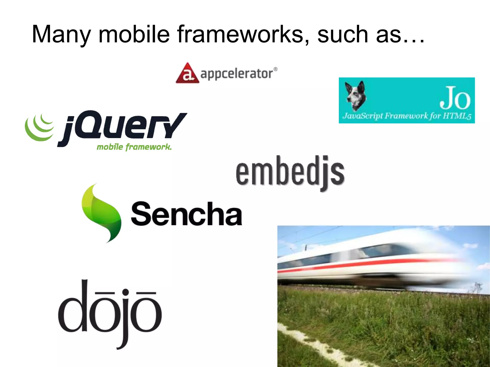 Many mobile frameworks, such as…
The challenge
 