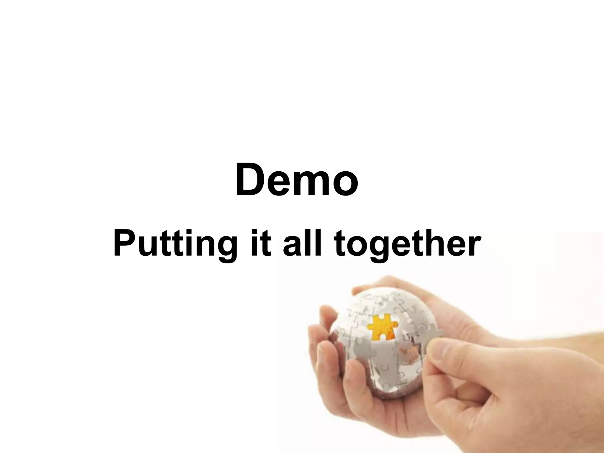 Demo
Putting it all together
 