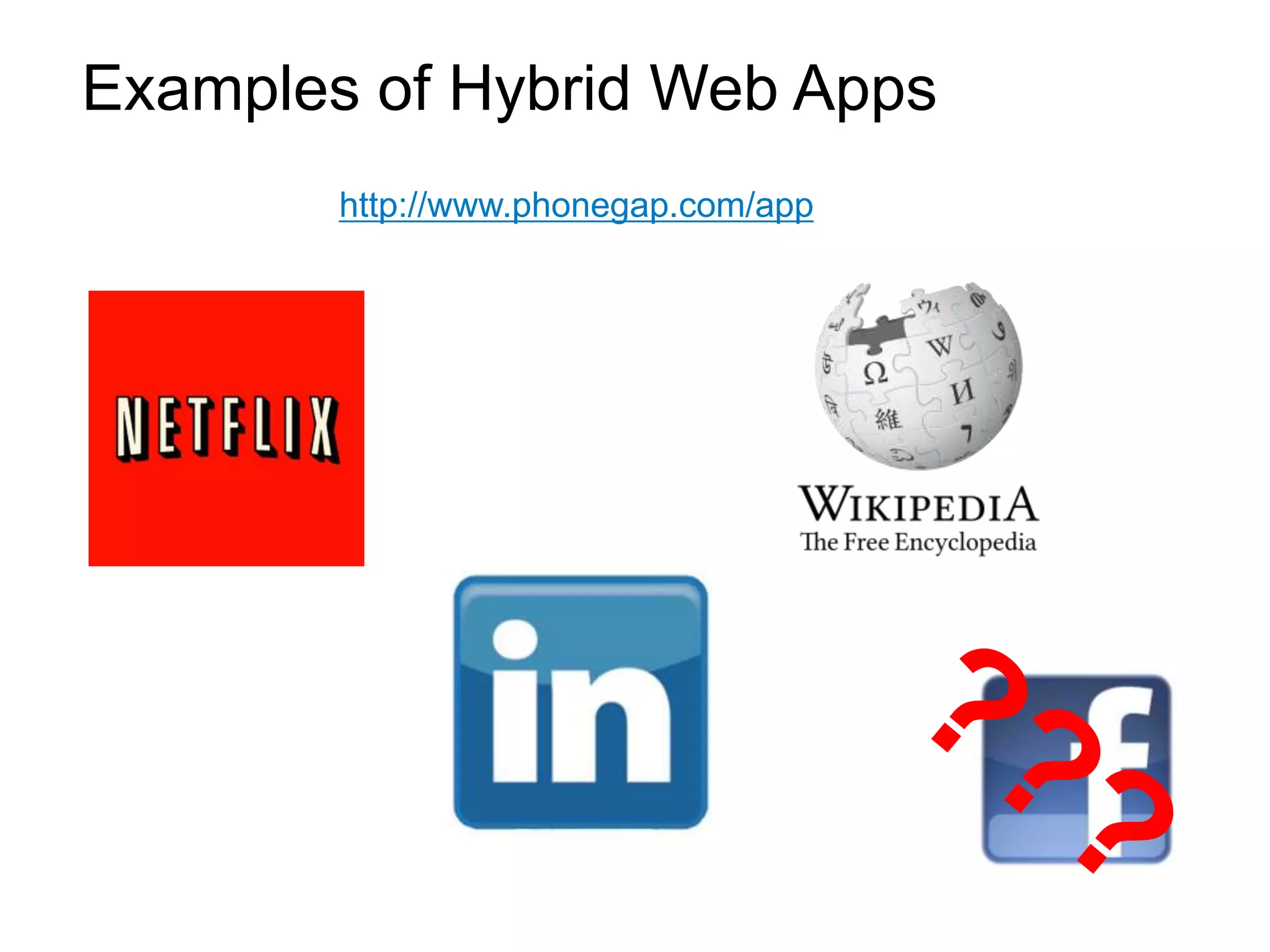 Examples of Hybrid Web Apps
        http://www.phonegap.com/app
 