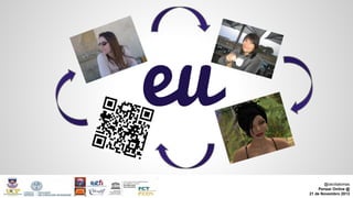 eu
@ceciliatomas
Pensar Online @
21 de Novembro 2013

 