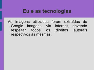 Eu e as tecnologias A ciência evolui a cada dia e busca criar robôs mais eficientes para as indústrias, com o  uso de tecnologias aprimoradas. 