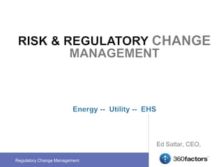 Regulatory Change Management
Ed Sattar, CEO,
 