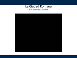 La Ciudad Romana
(https://youtu.be/E4TGtaj5eb0)
 
