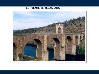EL PUENTE DE ALCANTARA
 