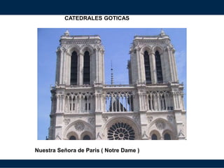 CATEDRALES GOTICAS
Nuestra Señora de Paris ( Notre Dame )
 
