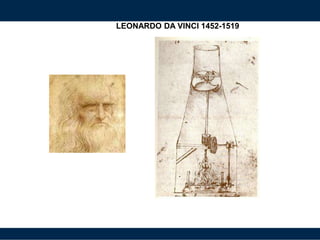 LEONARDO DA VINCI 1452-1519
 