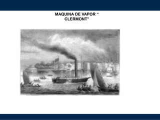 MAQUINA DE VAPOR “
CLERMONT”
 