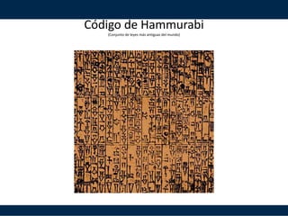Código de Hammurabi
(Conjunto de leyes más antiguas del mundo)
 