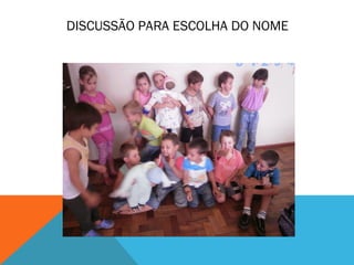 DISCUSSÃO PARA ESCOLHA DO NOME 
 