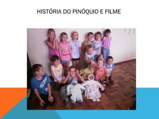 HISTÓRIA DO PINÓQUIO E FILME 
 