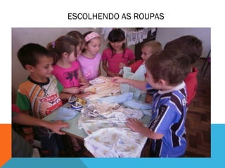 ESCOLHENDO AS ROUPAS 
 