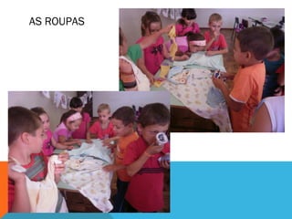 AS ROUPAS 
 