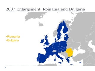 2007 Enlargement: Romania and Bulgaria




•Romania
•Bulgaria
 