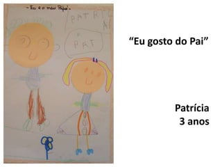 “Eu gosto do Pai”Patrícia3 anos