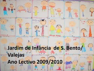 Jardim de Infância  de S. Bento/ ValejasAno Lectivo 2009/2010