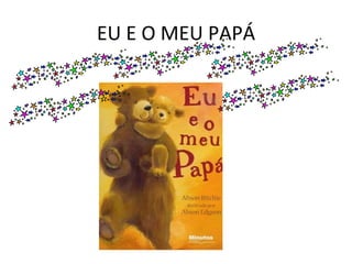 EU E O MEU PAPÁ 