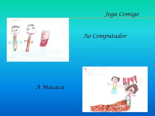 Joga Comigo



           Ao Computador




À Macaca
 