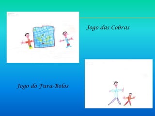 Jogo das Cobras




Jogo do Fura-Bolos
 