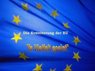 Die Erweiterung der EU
 