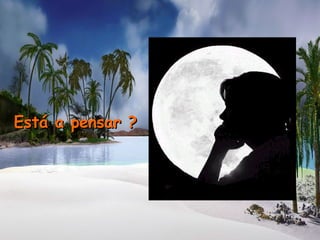 Está a pensar ?Está a pensar ?
 